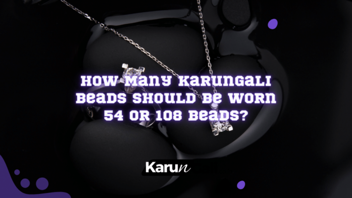 How Many Karungali Beads Should be Worn 54 or 108 Beads